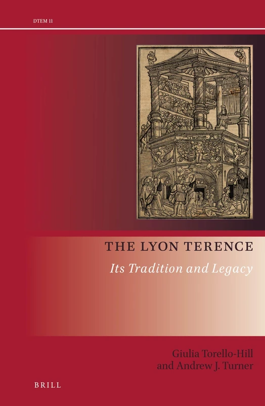 The Lyon Terence: Its Tradition and Legacy: 11 (Drama and Theatre in Early Modern Europe, 11)