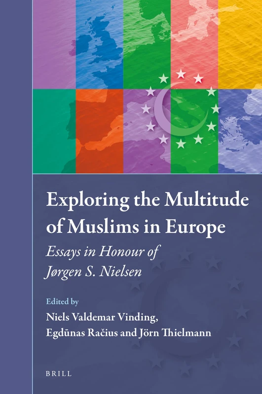 Exploring the Multitude of Muslims in Europe: Essays in Honour of Jørgen S. Nielsen: 27 (Muslim Minorities, 27)
