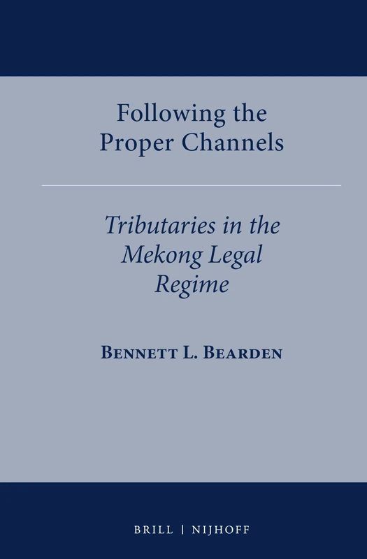Following the Proper Channels: Tributaries in the Mekong Legal Regime: 6 (International Water Law Series, 6)