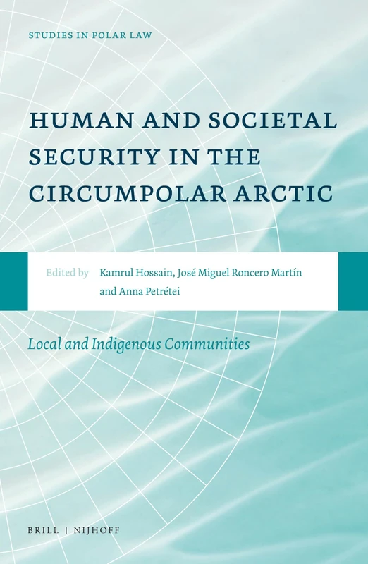 Human and Societal Security in the Circumpolar Arctic: Local and Indigenous Communities: 1 (Studies in Polar Law, 1)
