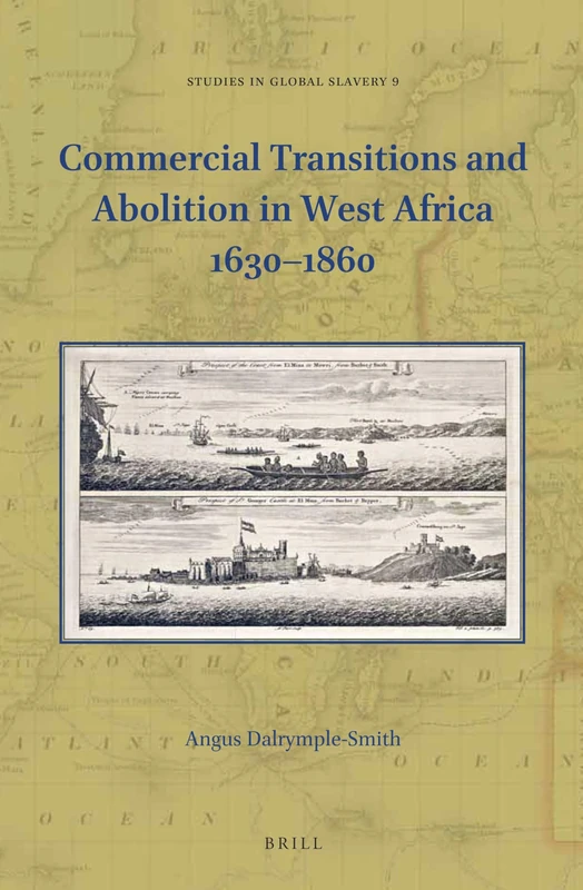 Commercial Transitions and Abolition in West Africa 16301860: 9 (Studies in Global Slavery, 9)