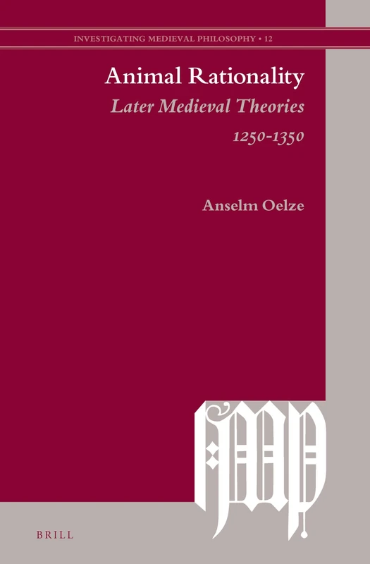 Animal Rationality: Later Medieval Theories 1250-1350: 12 (Investigating Medieval Philosophy, 12) - Image 1
