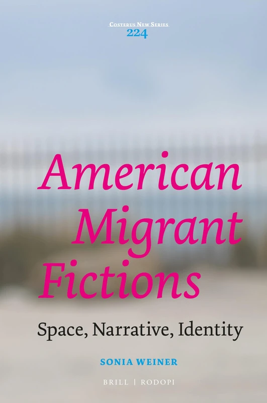 American Migrant Fictions: Space, Narrative, Identity: 224 (Costerus New Series, 224)