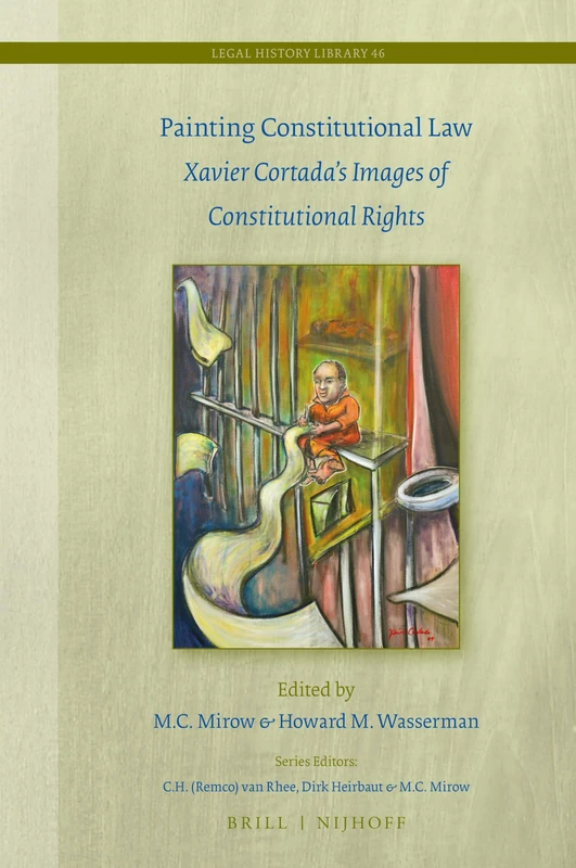 Painting Constitutional Law: Xavier Cortada’s Images of Constitutional Rights: 46 (Legal History Library, 46)