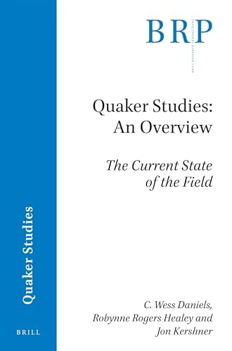 Quaker Studies: An Overview: The Current State of the Field (Brill Research Perspectives in Quaker Studies)