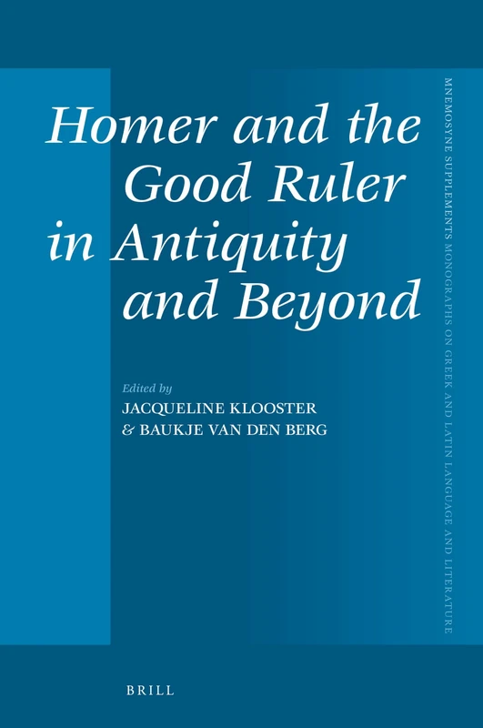 Homer and the Good Ruler in Antiquity and Beyond: 413 (Mnemosyne, Supplements, 413)