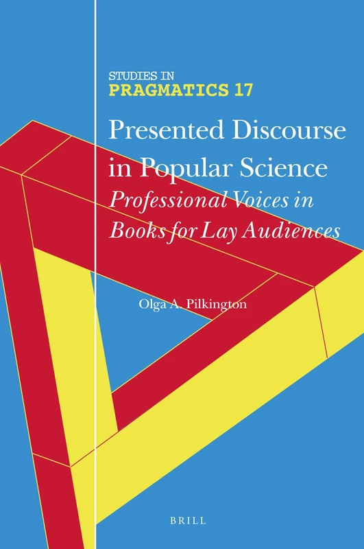 Presented Discourse in Popular Science: Professional Voices in Books for Lay Audiences: 17 (Studies in Pragmatics, 17)