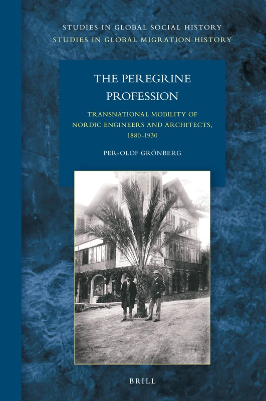 The Peregrine Profession: Transnational Mobility of Nordic Engineers and Architects, 1880-1930: 36/12 (Studies in Global Migration History, 36/12)