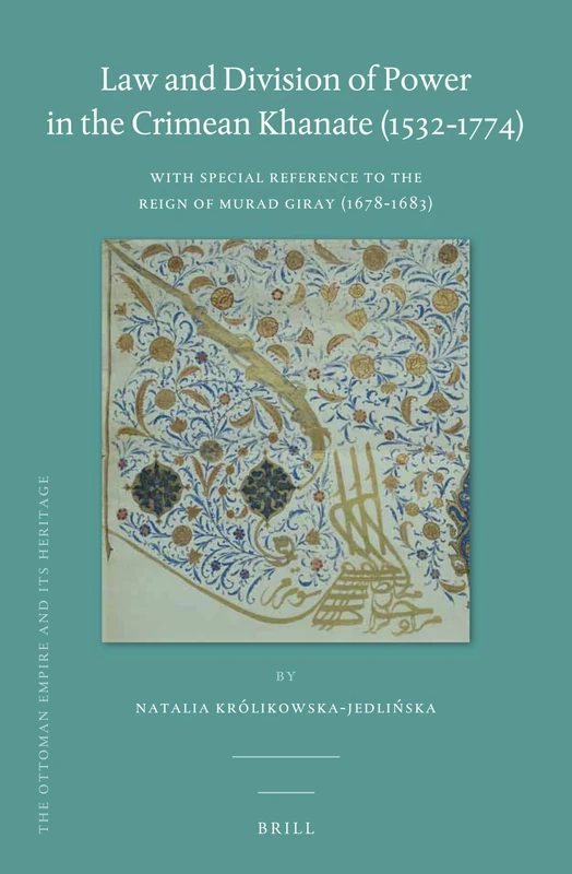 Law and Division of Power in the Crimean Khanate (1532-1774): With Special Reference to the Reign of Murad Giray (1678-1683): 65 (The Ottoman Empire and its Heritage, 65) - Image 1