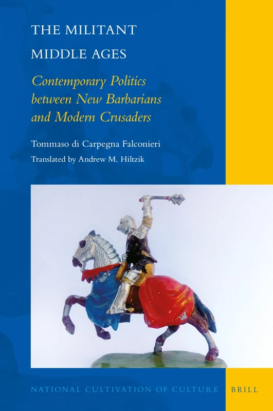 The Militant Middle Ages: Contemporary Politics between New Barbarians and Modern Crusaders: 20 (National Cultivation of Culture, 20)