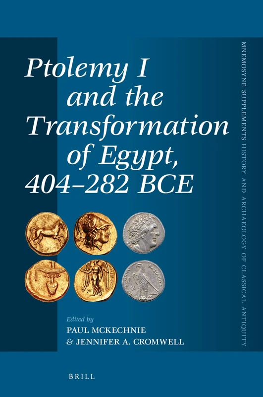 Ptolemy I and the Transformation of Egypt, 404-282 BCE: 415 (Mnemosyne, Supplements, History and Archaeology of Classical Antiquity, 415)