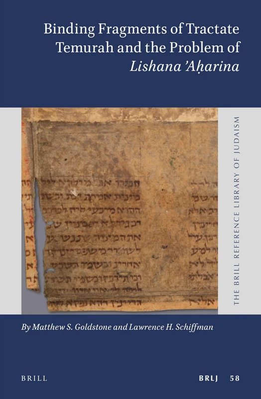 Binding Fragments of Tractate Temurah and the Problem of Lishana Aharina: 58 (The Brill Reference Library of Judaism, 58)