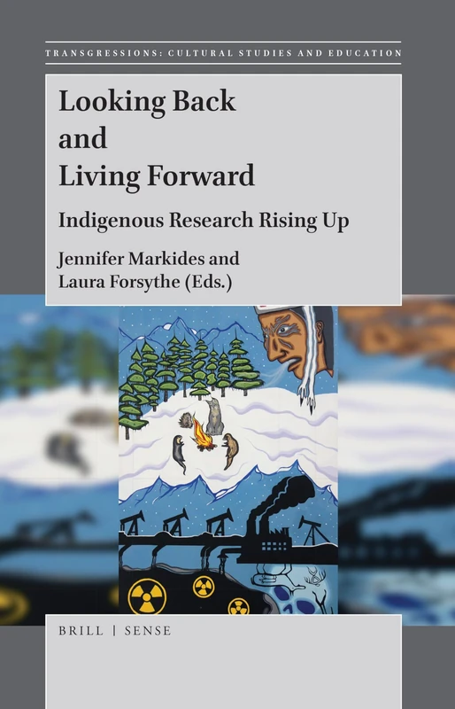 Looking Back and Living Forward: Indigenous Research Rising Up: 125 (Transgressions: Cultural Studies and Education, 125)