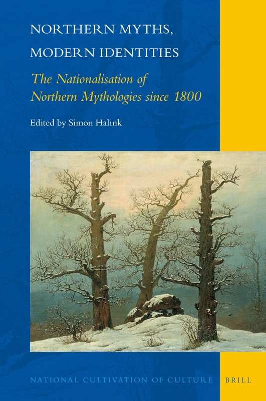 Northern Myths, Modern Identities: The Nationalisation of Northern Mythologies Since 1800: 19 (National Cultivation of Culture, 19)