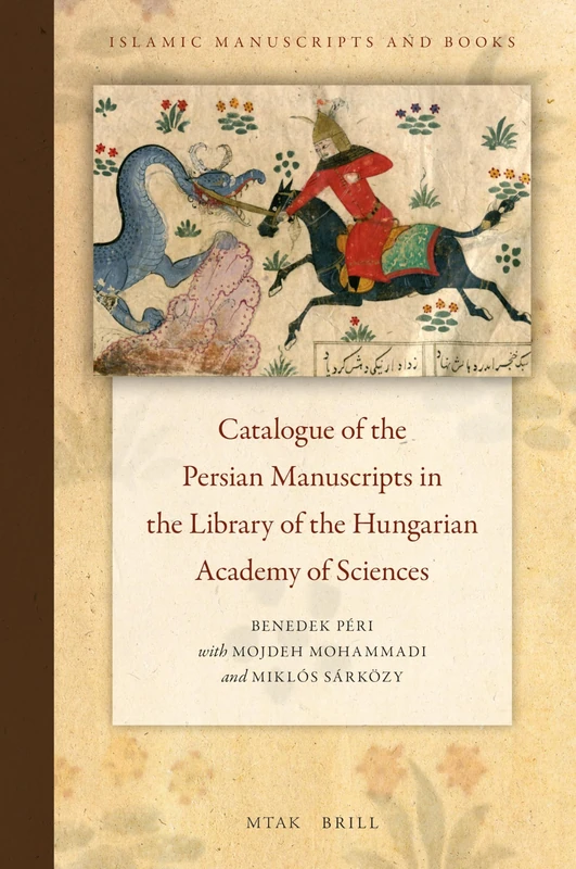 Catalogue of the Persian Manuscripts in the Library of the Hungarian Academy of Sciences: 16 (Islamic Manuscripts and Books, 16)