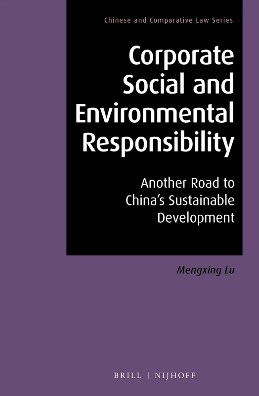 Corporate Social and Environmental Responsibility: Another Road to China's Sustainable Development: 6 (Chinese and Comparative Law Series, 6)