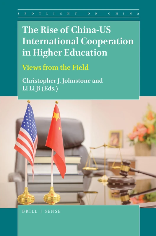 The Rise of China-U.S. International Cooperation in Higher Education: Views from the Field: 5 (Spotlight on China, 5)