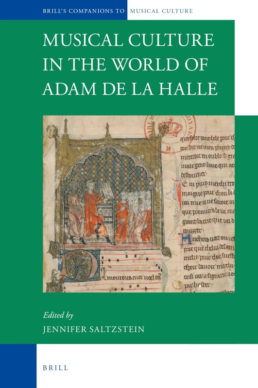 Musical Culture in the World of Adam de la Halle: 3 (Brill's Companions to the Musical Culture of Medieval and Early Modern Europe, 3)
