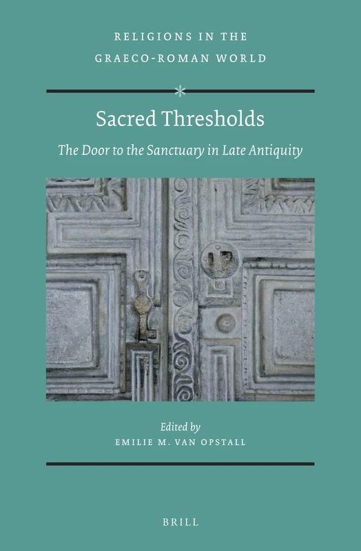 Sacred Thresholds: The Door to the Sanctuary in Late Antiquity: 185 (Religions in the Graeco-Roman World, 185)