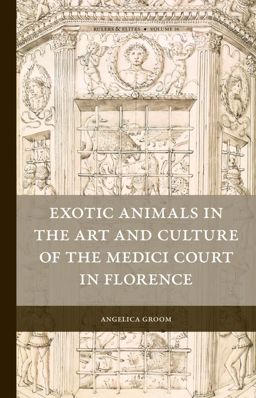 Brill - Exotic Animals in the Art and Culture of the Medici Court