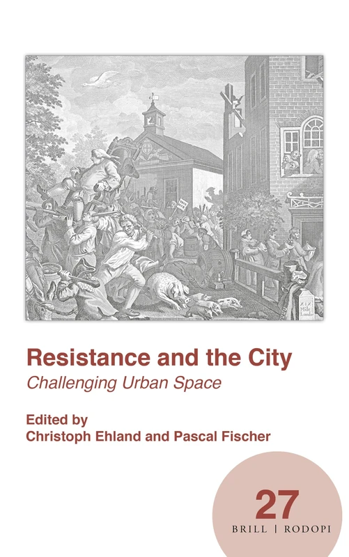 Resistance and the City: Challenging Urban Space: 27 (Spatial Practices, 27)