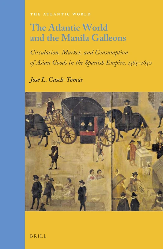 The Atlantic World and the Manila Galleons: Circulation, Market, and Consumption of Asian Goods in the Spanish Empire, 1565–1650: 37
