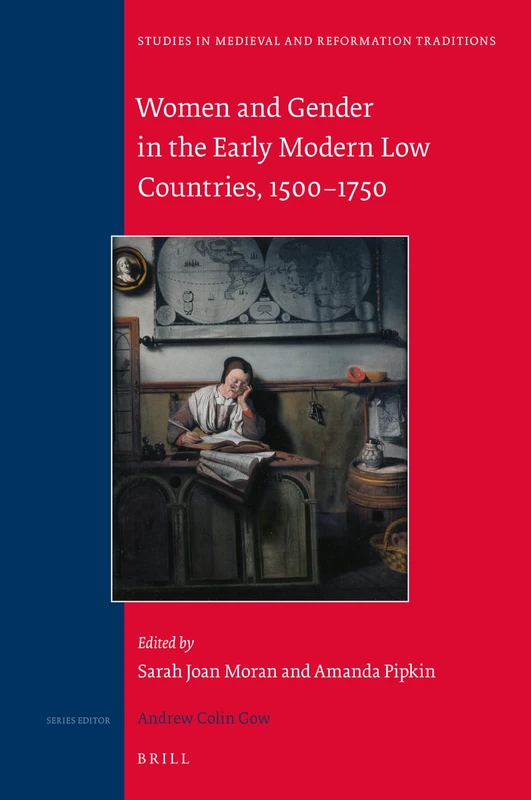 Women and Gender in the Early Modern Low Countries 1500-1750: 217 (Studies in Medieval and Reformation Traditions, 217)