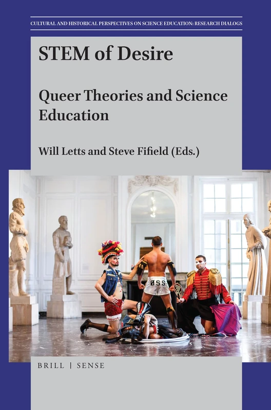 STEM of Desire: Queer Theories and Science Education: 21/8 (Cultural and Historical Perspectives on Science Education: Research Dialogs, 21/8)