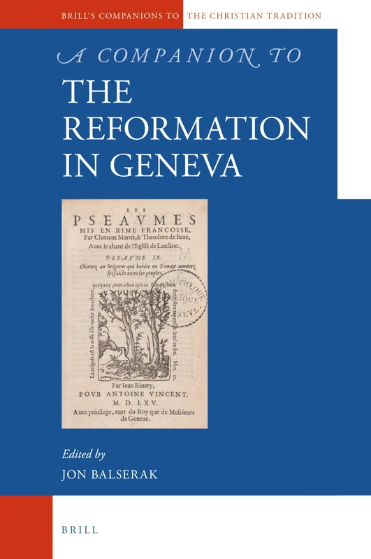 A Companion to the Reformation in Geneva: 96 (Brill's Companions to the Christian Tradition, 96)