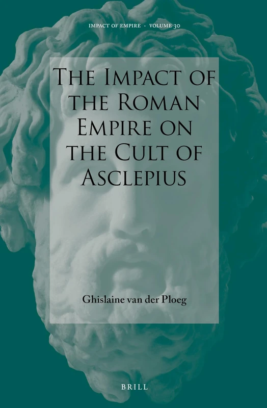 The Impact of the Roman Empire on the Cult of Asclepius: 30 (Impact of Empire, 30)