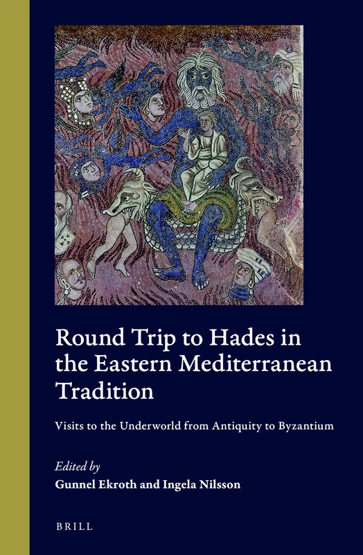 Round Trip to Hades in the Eastern Mediterranean Tradition: Visits to the Underworld from Antiquity to Byzantium: 2 (Cultural Interactions in the Mediterranean, 2)