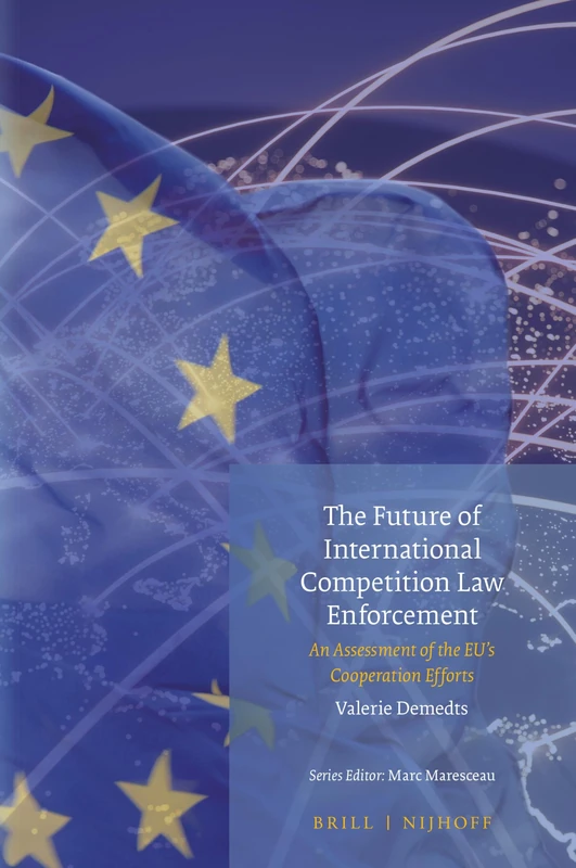The Future of International Competition Law Enforcement: An Assessment of the EU’s Cooperation Efforts: 14 (Studies in EU External Relations, 14)