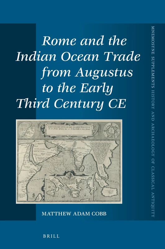 Rome and the Indian Ocean Trade from Augustus to the Early Third Century CE: 418 (Mnemosyne, Supplements, History and Archaeology of Classical Antiquity, 418)