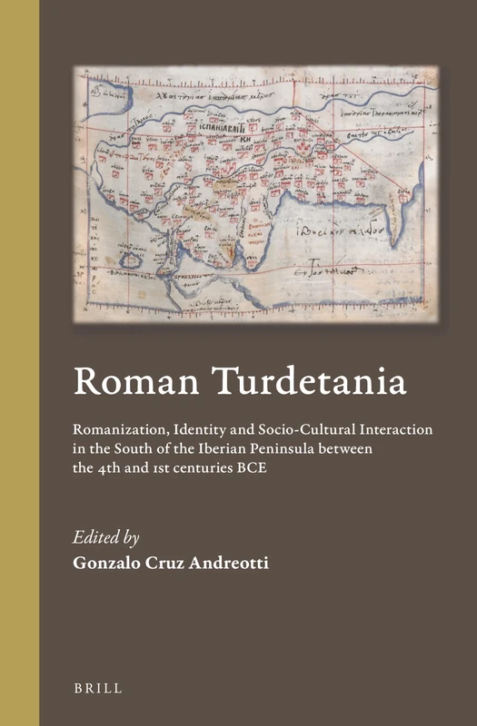 Roman Turdetania: Romanization, Identity and Socio-Cultural Interaction in the South of the Iberian Peninsula between the 4th and 1st centuries BCE: 3 (Cultural Interactions in the Mediterranean, 3)