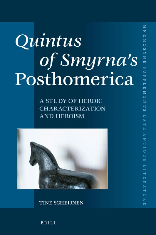 Brill Quintus of Smyrnas Posthomerica - Heroic Characterization