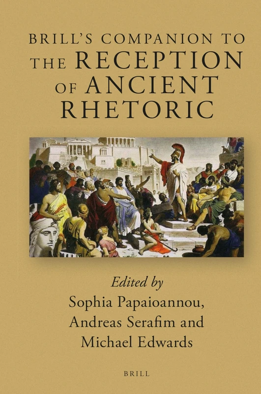 Brill's Companion to the Reception of Ancient Rhetoric: 23 (Brill's Companions to Classical Reception, 23)