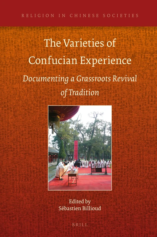 The Varieties of Confucian Experience: Documenting a Grassroots Revival of Tradition: 14 (Religion in Chinese Societies, 14)