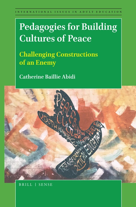 Pedagogies for Building Cultures of Peace: Challenging Constructions of an Enemy: 25 (International Issues in Adult Education, 25)