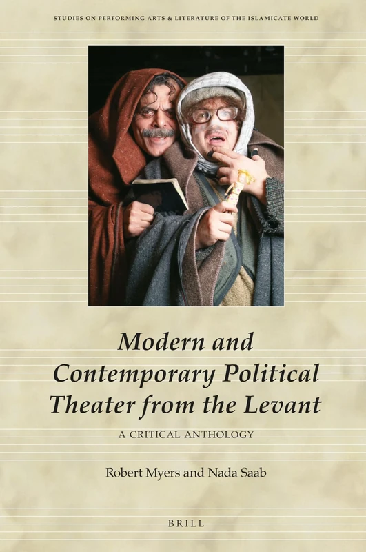 Modern and Contemporary Political Theater from the Levant: A Critical Anthology: 7 (Studies on Performing Arts & Literature of the Islamicate World, 7)