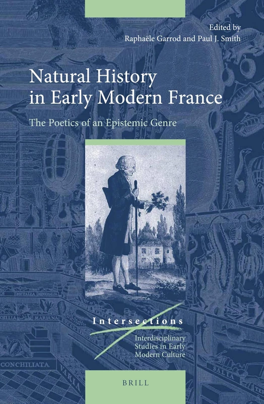 Natural History in Early Modern France: The Poetics of an Epistemic Genre: 58 (Intersections, 58)
