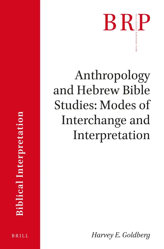 Anthropology and Hebrew Bible Studies: Modes of Interchange and Interpretation (Brill Research Perspectives in Biblical Interpretation)