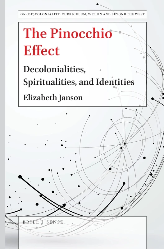The Pinocchio Effect: Decolonialities, Spiritualities, and Identities: 3 (On (De)Coloniality: Curriculum Within and Beyond the West, 3)