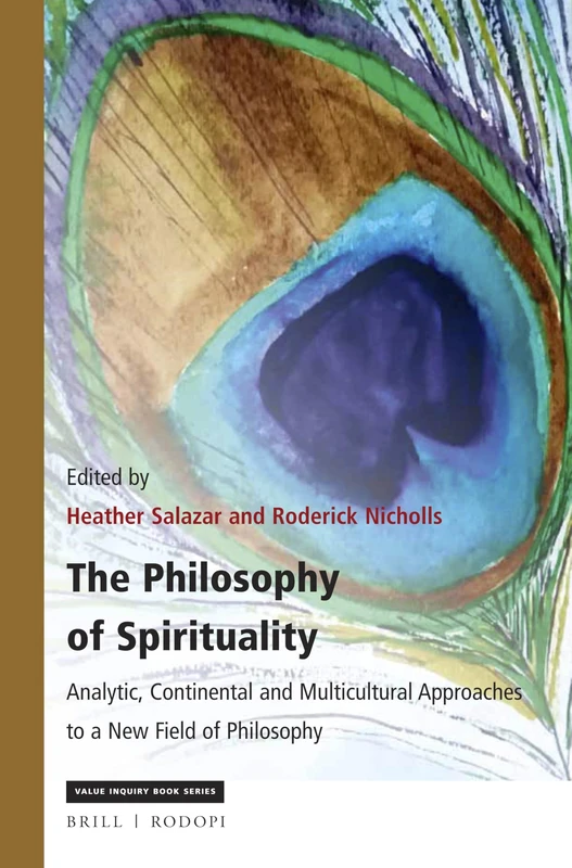 The Philosophy of Spirituality: Analytic, Continental and Multicultural Approaches to a New Field of Philosophy: 322 (Philosophy and Religion, 322)