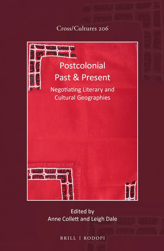 Postcolonial Past & Present: Negotiating Literary and Cultural Geographies: 206 (Cross/Cultures, 206)