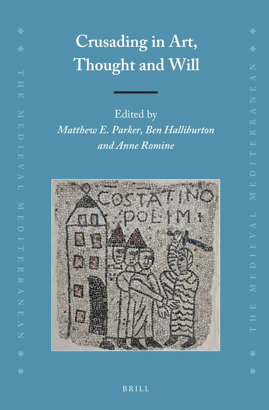 Crusading in Art, Thought and Will: 115 (The Medieval Mediterranean, 115)