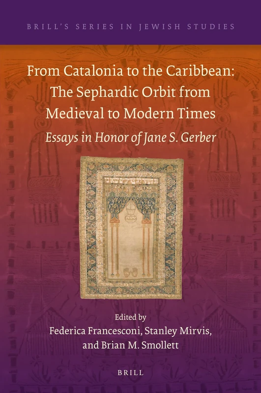 From Catalonia to the Caribbean: The Sephardic Orbit from Medieval to Modern Times: Essays in Honor of Jane S. Gerber: 61 (Brill's Series in Jewish Studies, 61)