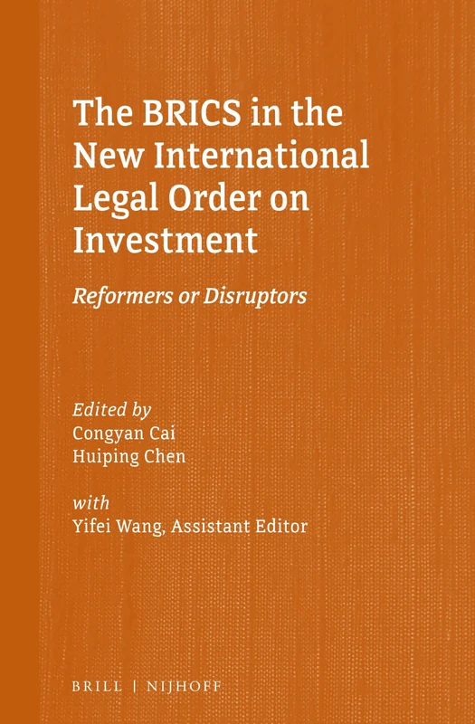 The BRICS in the New International Legal Order on Investment: Reformers or Disruptors: 4 (Silk Road Studies in International Economic Law, 4)