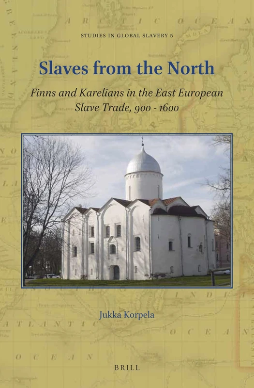 Finns and Karelians in the East European Slave Trade, 900 - 1600: 5 (Studies in Global Slavery, 5)