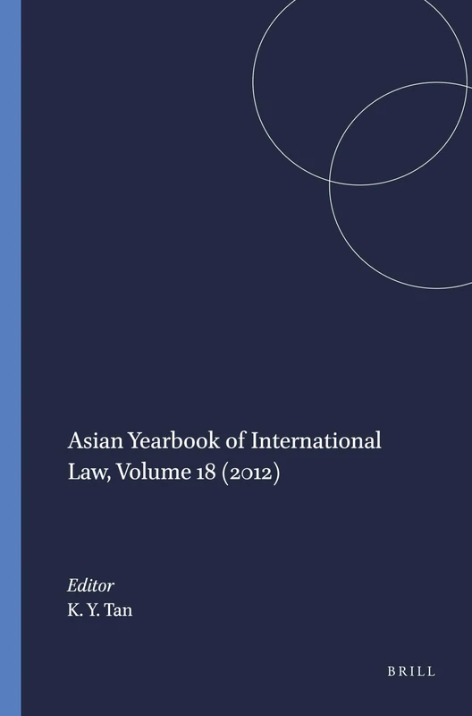 Asian Yearbook of International Law, Volume 18 (2012) (Asian Yearbook of International Law, 18)