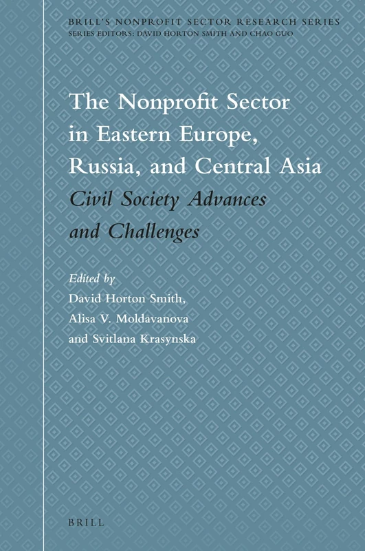 The Nonprofit Sector in Eastern Europe, Russia, and Central Asia: Civil Society Advances and Challenges: 1 (Brill's Nonprofit Sector Research Series, 1)